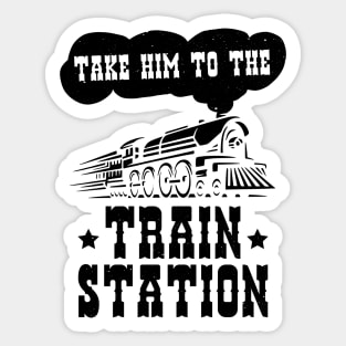 Funny Ironic Meme Take Him To The Train Station Train Lover Sticker